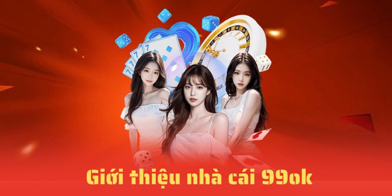 Giới thiệu nhà cái đẳng cấp 99ok